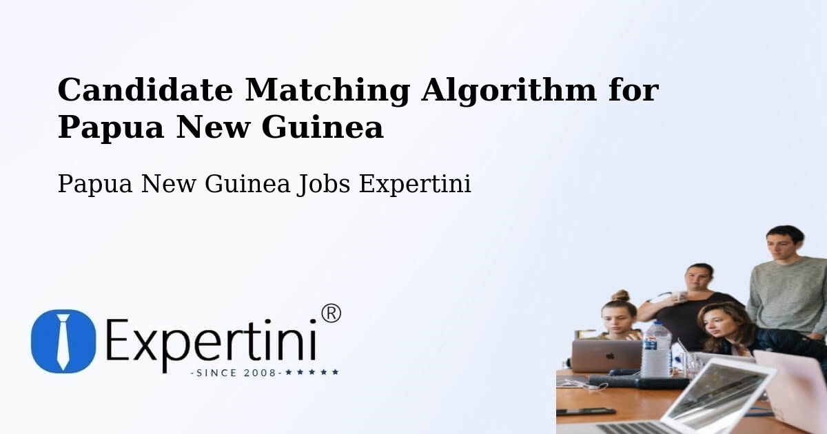 Candidate Matching Algorithm Overview – Lae - Papua New Guinea Jobs Expertini