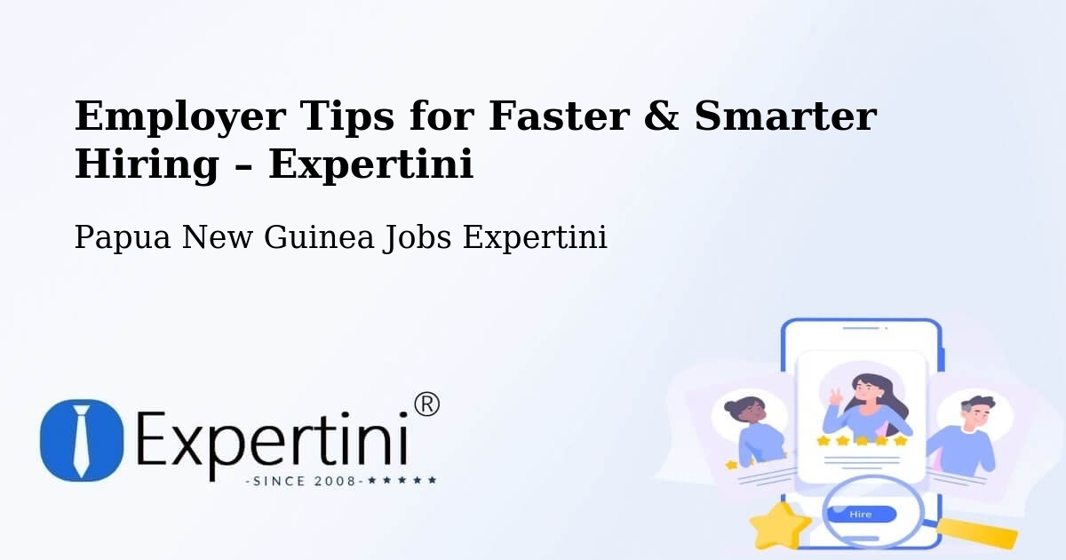 Employer Tips for Hiring & Recruitment – Lae - Lae, Papua New Guinea Jobs Expertini