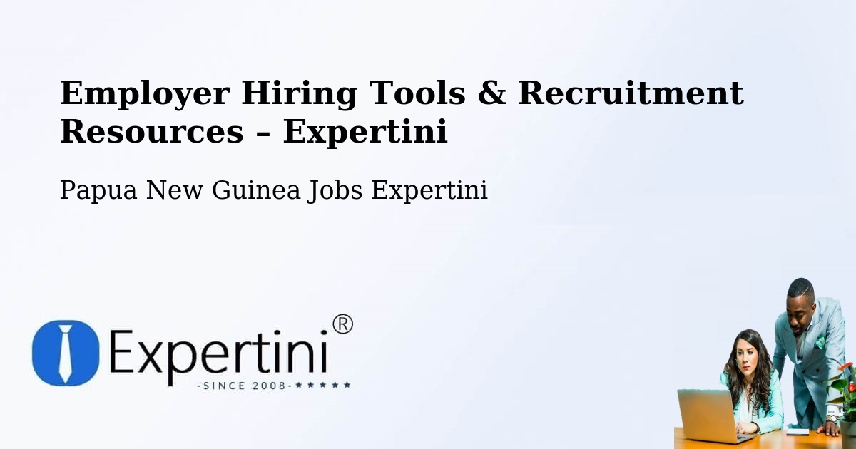 Employer Hiring Tools & Recruitment Resources – Lae - Lae, Papua New Guinea Jobs Expertini