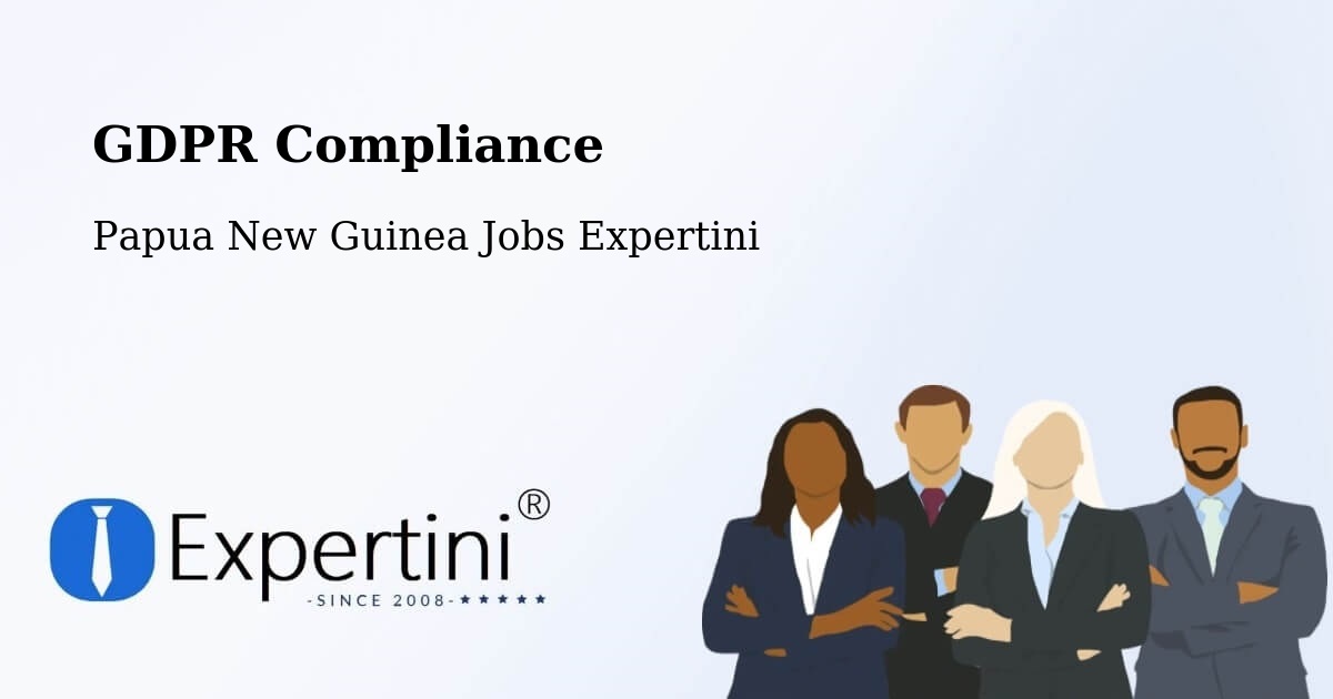 EU GDPR Compliance Statement – Lae - Papua New Guinea Jobs Expertini