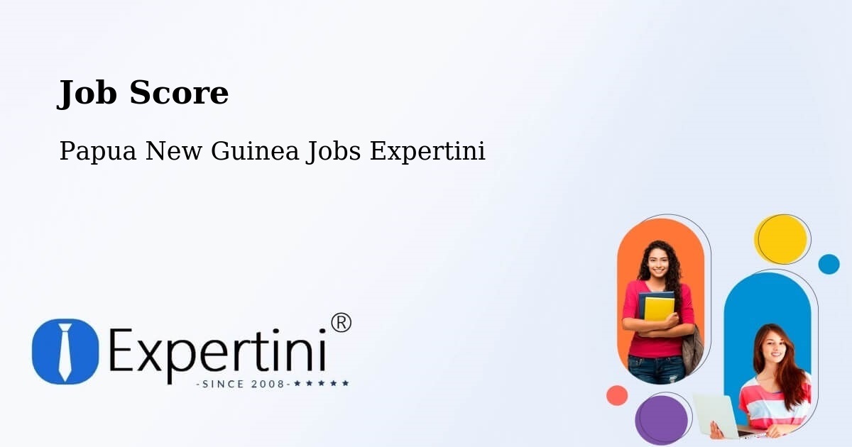 Job Score & Job Description Score Tool – Lae - Papua New Guinea Jobs Expertini