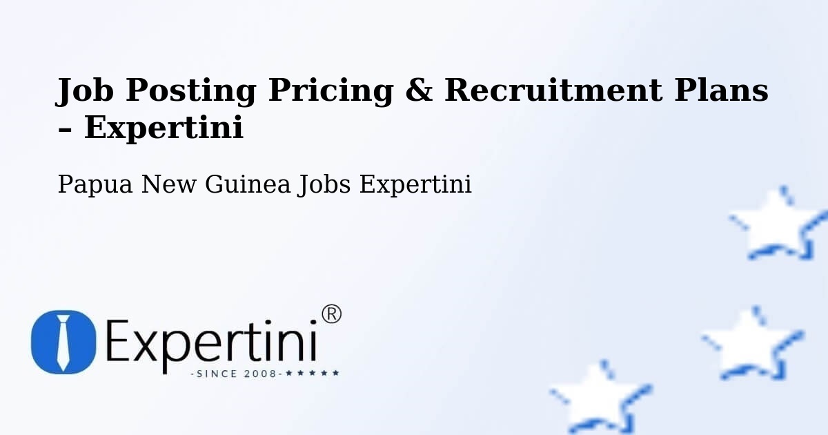 Job Posting Pricing & Recruitment Plans – Lae - Lae, Papua New Guinea Jobs Expertini