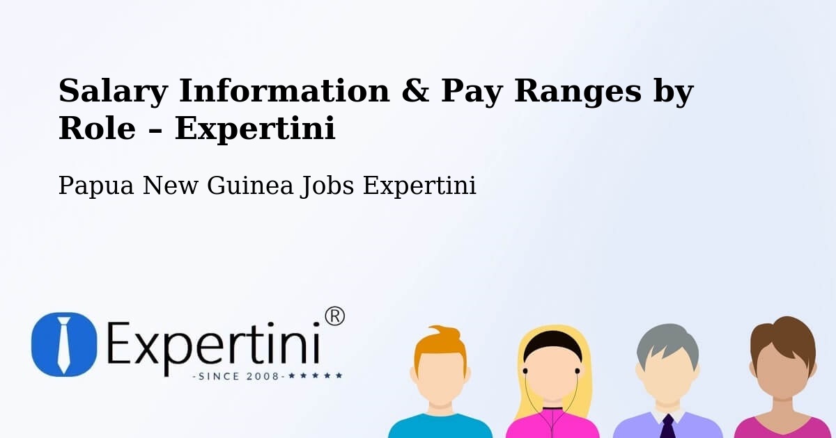 Salary Information & Pay Ranges – Lae - Lae, Papua New Guinea Jobs Expertini